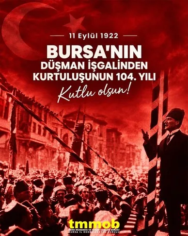 11 EYLÜL BURSA`NIN DÜŞMAN İŞGALİNDEN KURTULUŞUNUN 104. YILI KUTLU OLSUN