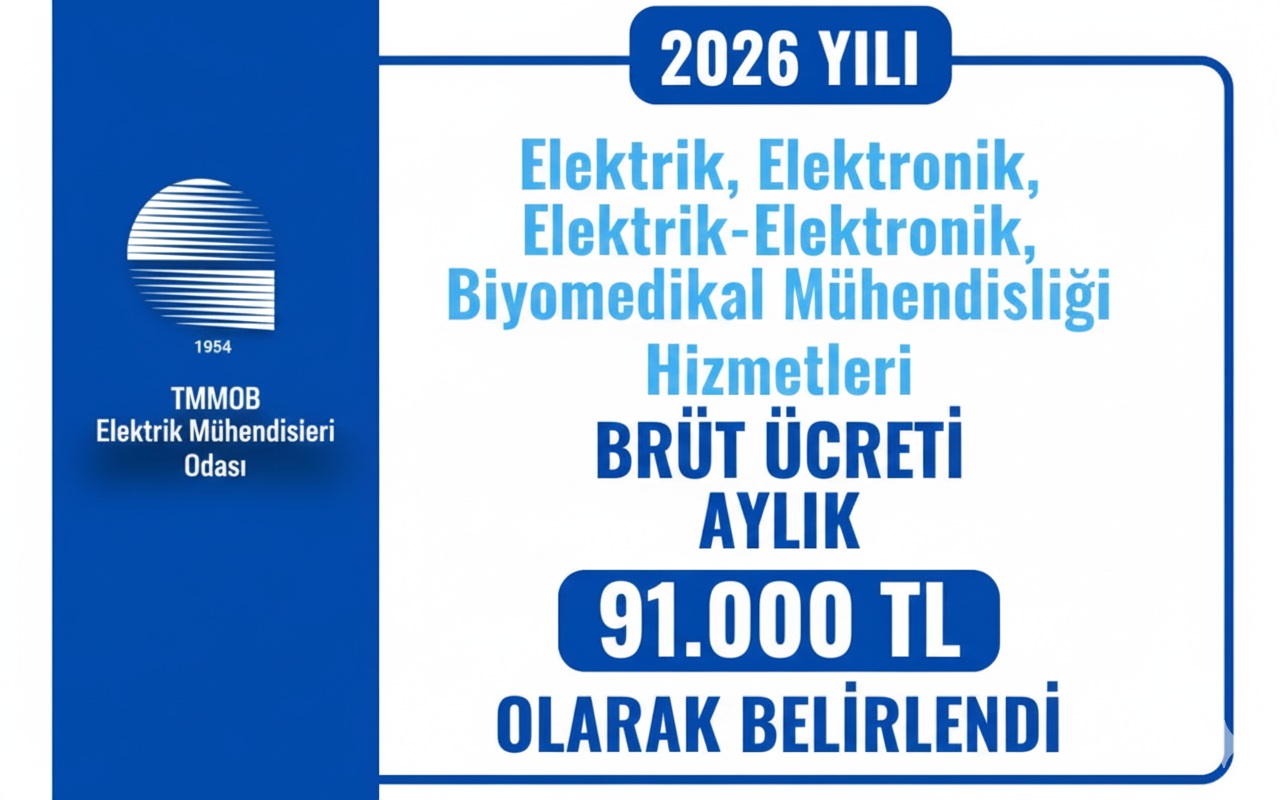 2026 YILI ELEKTRİK, ELEKTRONİK, ELEKTRİK-ELEKTRONİK, BİYOMEDİKAL MÜHENDİSLİĞİ HİZMETLERİ BRÜT ÜCRETİ AYLIK 91.000 TL OLARAK BELİRLENDİ