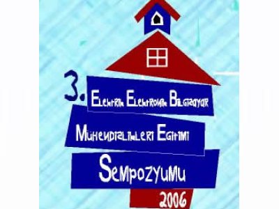 ELEKTRİK-ELEKTRONİK-BİLGİSAYAR MÜHENDİSLİKLERİ EĞİTİMİ 3. ULUSAL SEMPOZYUMU EEBM'06 PROGRAMI BELLİ OLDU.
