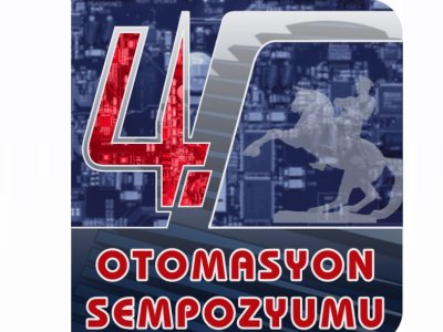 IV. OTOMASYON SEMPOZYUMU GERÇEKLEŞTİRİLDİ