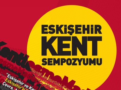 ESKİŞEHİR KENT SEMPOZYUMU DÜZENLENİYOR