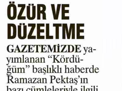 ÖZÜR VE DÜZELTME GAZETEMİZDE YAYIMLANAN "KÖRDÜĞÜM" BAŞLIKLI HABERDE RAMAZAN PEKTAŞ'IN BAZI CÜMLELERİYLE İLGİLİ DÜZELTME. (SABAH ANKARA, 29.07.2009)