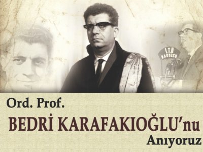 ORD. PROF. BEDRİ KARAFAKIOĞLU`NU ANIYORUZ