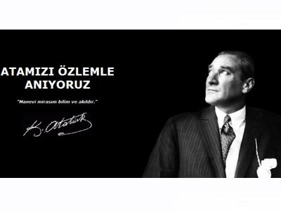 ULU ÖNDER MUSTAFA KEMAL ATATÜRK`Ü SAYGIYLA ANIYORUZ