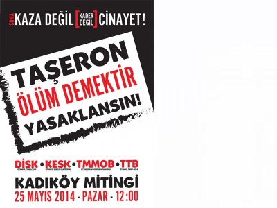 TAŞERON KÖLELİĞİNE VE İŞÇİ ÖLÜMLERİNE KARŞI 25 MAYISTA KADIKÖYE!