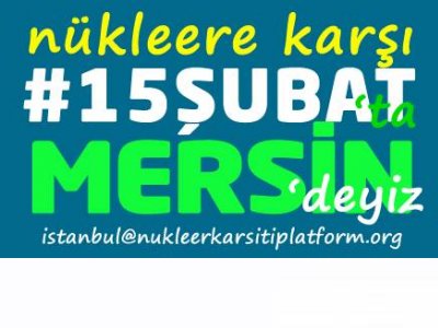 NÜKLEER SANTRAL KARŞITI MİTİNG İÇİN MERSİNE GİDİYORUZ