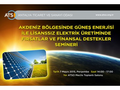 AKDENİZ BÖLGESİNDE GÜNEŞ ENERJİSİ:LİSANSIZ ELEKTRİK ÜRETİMİNDE FIRSATLAR VE FİNANSAL DESTEKLER SEMİNERİ
