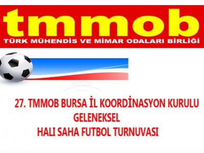 27. TMMOB BURSA İL KOORDİNASYON KURULU GELENEKSEL HALI SAHA FUTBOL TURNUVASI