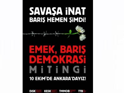 10 EKİMDE SAVAŞA İNAT BARIŞ HEMEN ŞİMDİ! EMEK, BARIŞ VE DEMOKRASİ MİTİNGİ DÜZENLENECEK