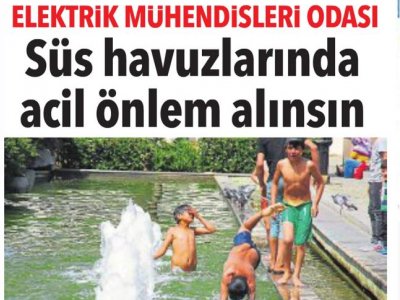ELEKTRİK MÜHENDİSLERİ ODASI SÜS HAVUZLARINDA ACİL ÖNLEM ALINSIN (HÜRRİYET EGE)