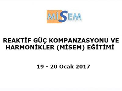 REAKTİF GÜÇ KOMPANZASYONU VE HARMONİKLER (MİSEM) EĞİTİMİ