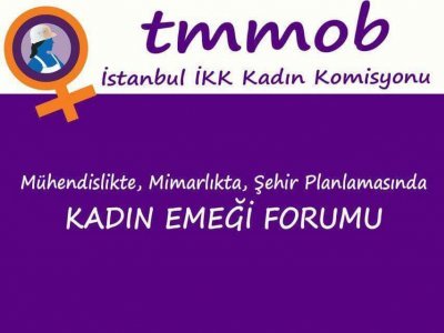 TMMOB İKK KADIN KOMİSYONU MÜHENDİSLİKTE, MİMARLIKTA, ŞEHİR PLANLAMASINDA KADIN EMEĞİ FORUMU GERÇEKLEŞTİRDİ
