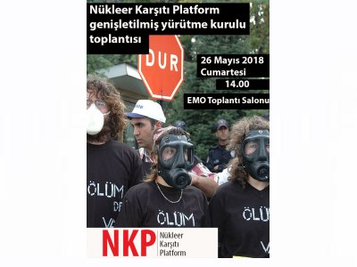 NÜKLEER KARŞITI PLATFORM GENİŞLETİLMİŞ YÜRÜTME KURULU TOPLANTISI DÜZENLENİYOR