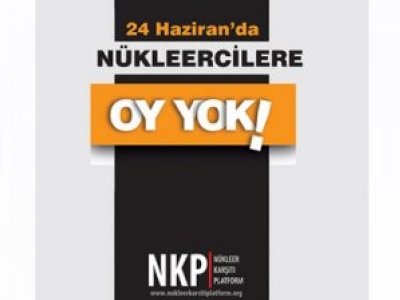 24 HAZİRANDA NÜKLEERCİLERE OY YOK!
