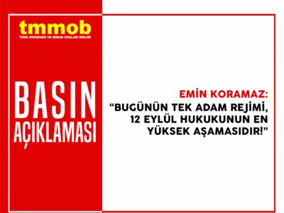 TMMOB: BUGÜNÜN TEK ADAM REJİMİ, 12 EYLÜL HUKUKUNUN EN YÜKSEK AŞAMASIDIR!