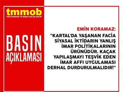 KARTALDA YAŞANAN FACİA SİYASAL İKTİDARIN YANLIŞ İMAR POLİTİKALARININ ÜRÜNÜDÜR