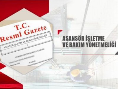 ASANSÖR İŞLETME VE BAKIM YÖNETMELİĞİ YAYIMLANDI