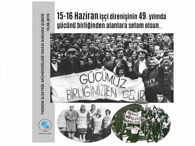 15-16 HAZİRAN İŞÇİ DİRENİŞİNİN 49. YILINDA GÜCÜNÜ BİRLİĞİNDEN ALANLARA SELAM OLSUN