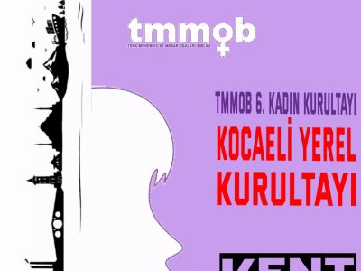 TMMOB 6. KADIN KURULTAYI KOCAELİ YEREL KURULTAYI ``KENT KADINI``