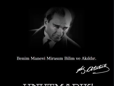 MUSTAFA KEMAL ATATÜRK`Ü SAYGIYLA ANIYORUZ