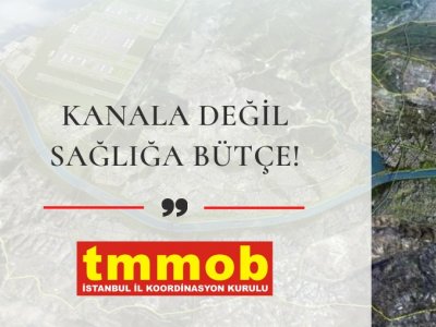TMMOB İSTANBUL İKK: KANALA DEĞİL SAĞLIĞA BÜTÇE