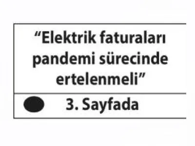 `ELEKTRİK FATURALARI PANDEMİ SÜRECİNDE ERTELENMELİ` (TİCARET)