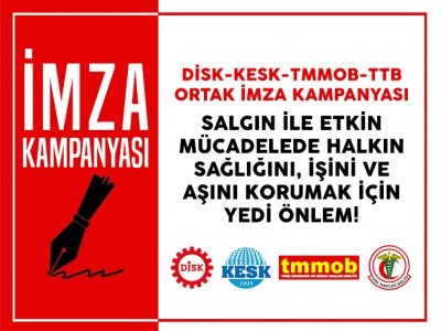 DİSK, KESK, TMMOB VE TTBNİN YEDİ ACİL ÖNLEM METNİ İMZAYA AÇILDI