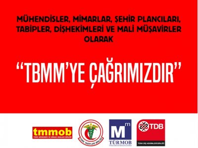 MÜHENDİSLER, TABİPLER, DİŞHEKİMLERİ VE MALİ MÜŞAVİRLER’DEN TBMM’YE ÇAĞRI