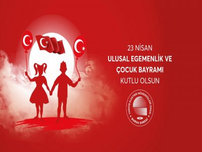 23 NİSAN ULUSAL EGEMENLİK VE ÇOCUK BAYRAMIMIZ OLSUN