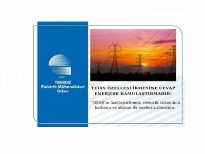 TEİAŞ ÖZELLEŞTİRMESİNE CEVAP ENERJİDE KAMULAŞTIRMADIR!