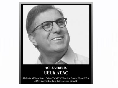 TMMOB YÖNETİM KURULU ÜYESİ UFUK ATAÇ VEFAT ETMİŞTİR.