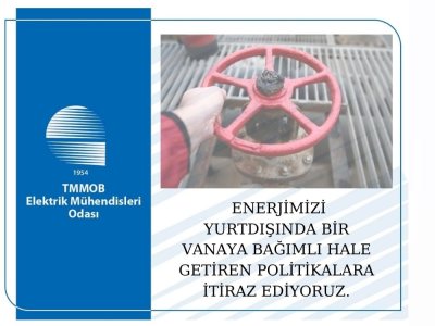 ENERJİMİZİ YURTDIŞINDA BİR VANAYA BAĞIMLI HALE GETİREN POLİTİKALARA İTİRAZ EDİYORUZ