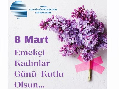 8 MART EMEKÇİ KADINLAR GÜNÜ KUTLU OLSUN !