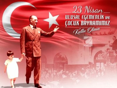 23 NİSAN ULUSAL EGEMENLİK VE ÇOCUK BAYRAMIMIZ KUTLU OLSUN!
