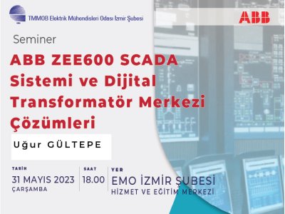 YÜZYÜZE SEMİNER: <B>ABB ZEE600 SCADA SİSTEMİ VE DİJİTAL TRANSFORMATÖR MERKEZİ ÇÖZÜMLERİ</B>