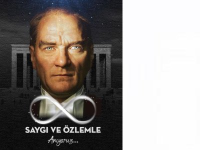MUSTAFA KEMAL ATATÜRK`Ü SAYGI,MİNNET VE ÖZLEMLE ANIYORUZ