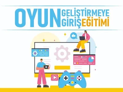 OYUN GELİŞTİRMEYE GİRİŞ EĞİTİMİ