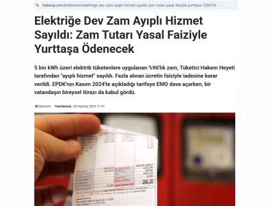 ELEKTRİĞE DEV ZAM AYIPLI HİZMET SAYILDI: ZAM TUTARI YASAL FAİZİYLE YURTTAŞA ÖDENECEK (HABERAY.COM.TR, 05.06.2025)