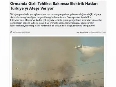 ORMANDA GİZLİ TEHLİKE: BAKIMSIZ ELEKTRİK HATLARI TÜRKİYEYİ ATEŞE VERİYOR (HABERFOKUS.COM, 25.07.2025)