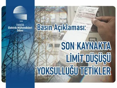 ELEKTRİK MÜHENDİSLERİ ODASI BASIN AÇIKLAMASI: <B>SON KAYNAKTA LİMİT DÜŞÜŞÜ YOKSULLUĞU TETİKLER</B>